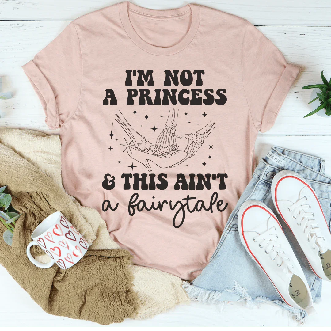 I'm Not A Princess & This Ain't A Fairytale Tee Peachy Sunday T-Shirt