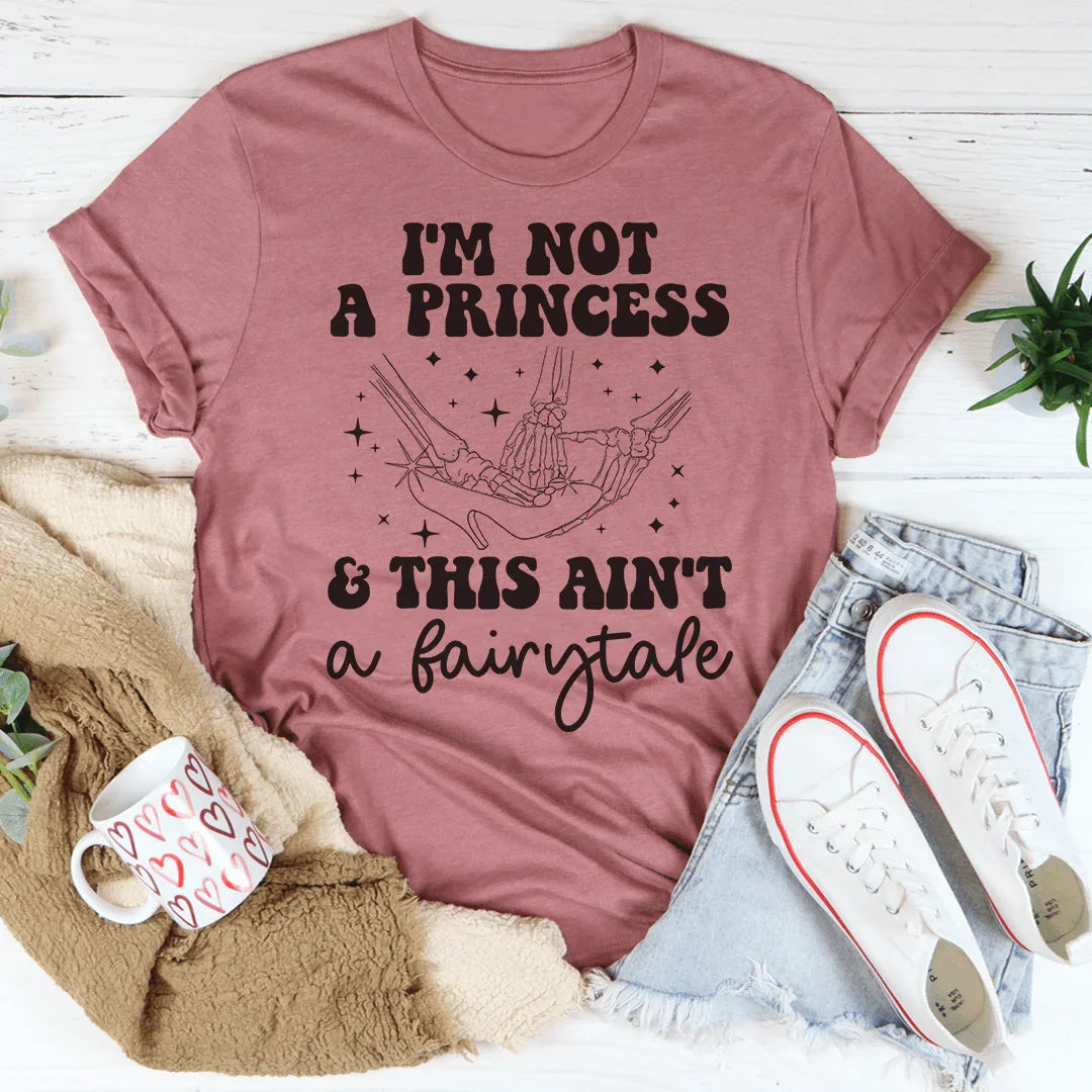 I'm Not A Princess & This Ain't A Fairytale Tee Peachy Sunday T-Shirt