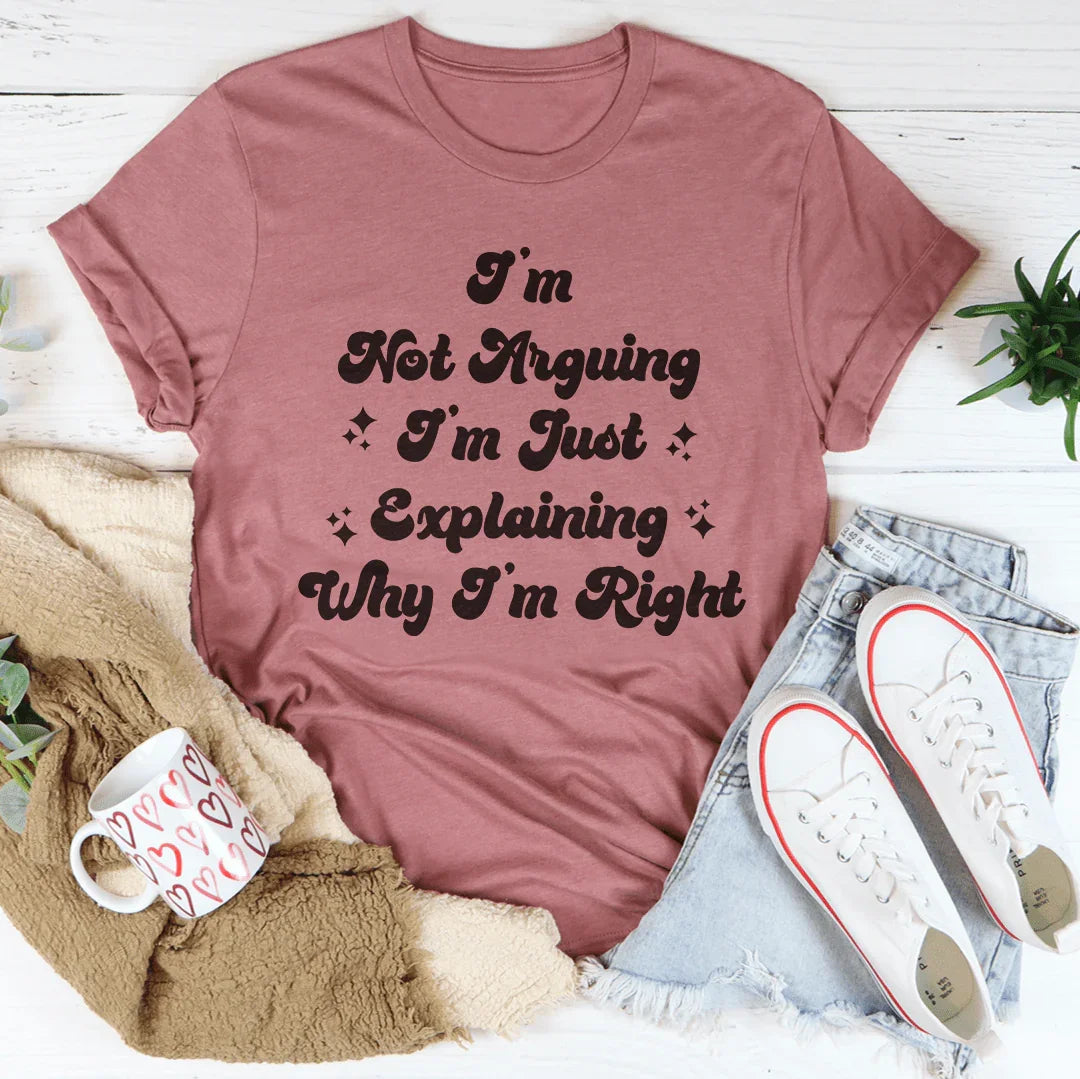I'm Not Arguing I'm Just Explaining Why I'm Right Tee Mauve / S Peachy Sunday T-Shirt