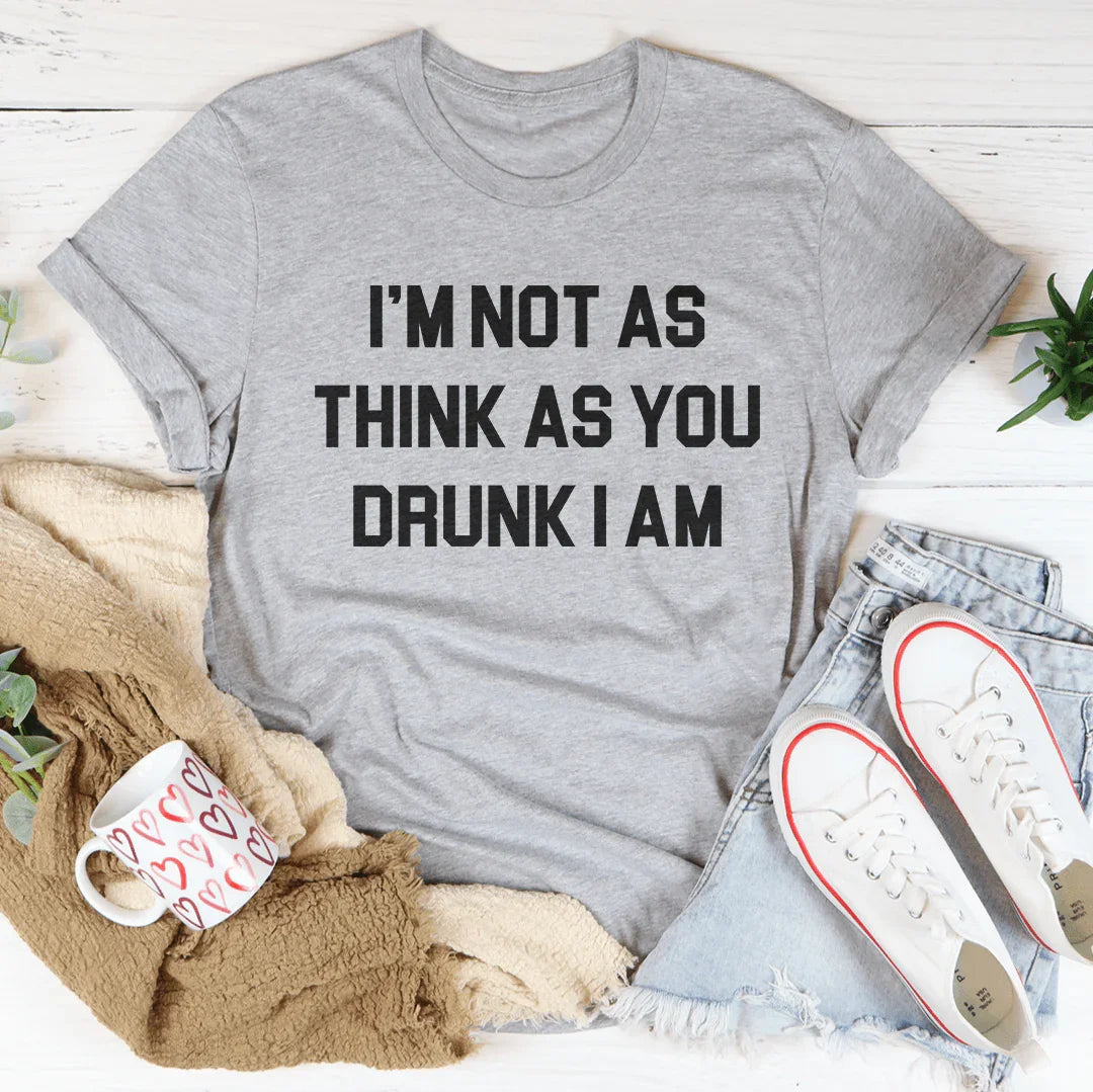 I'm Not As Think As You Drunk I Am Tee Athletic Heather / S Peachy Sunday T-Shirt