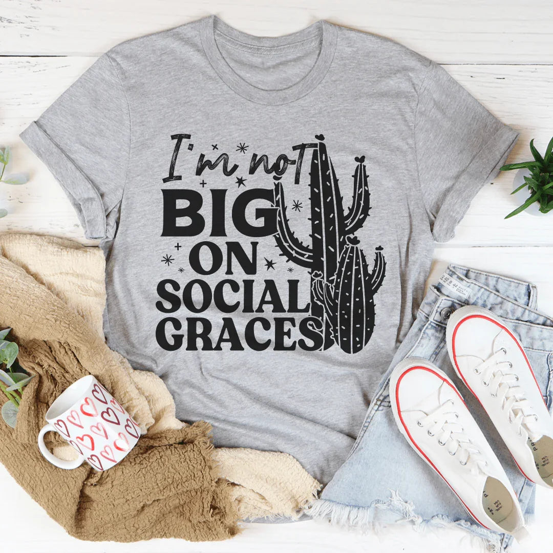 I'm Not Big On Social Graces Tee Peachy Sunday T-Shirt