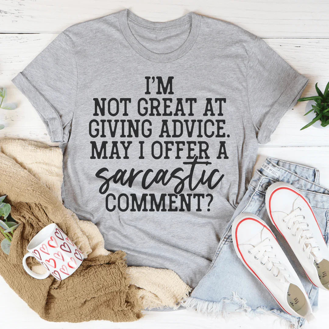 I'm Not Great At Giving Advice May I Offer A Sarcastic Comment Tee Peachy Sunday T-Shirt
