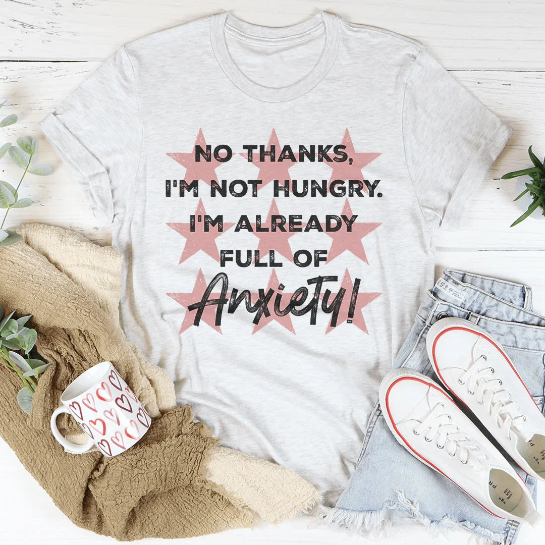 I'm Not Hungry I'm Already Full of Anxiety Tee Ash / S Peachy Sunday T-Shirt