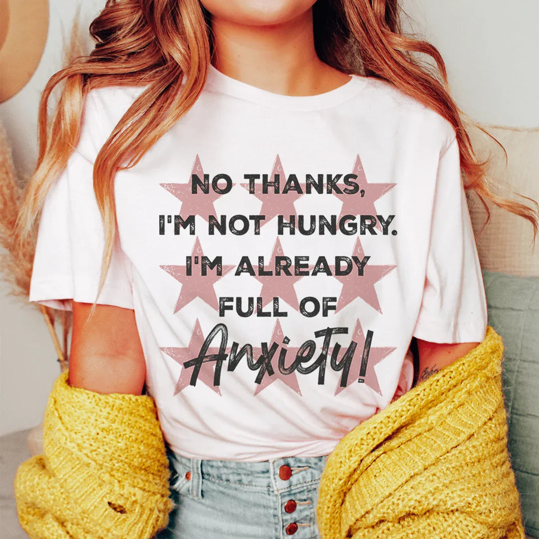 I'm Not Hungry I'm Already Full of Anxiety Tee Peachy Sunday T-Shirt