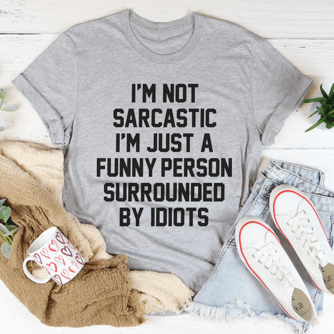 I'm Not Sarcastic Tee Peachy Sunday T-Shirt