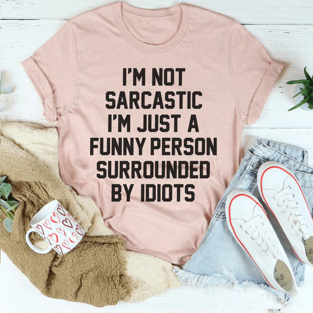 I'm Not Sarcastic Tee Peachy Sunday T-Shirt