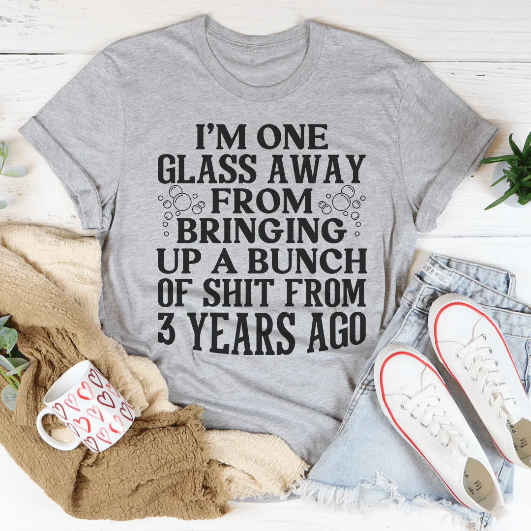 I'm One Glass Away Tee Peachy Sunday T-Shirt