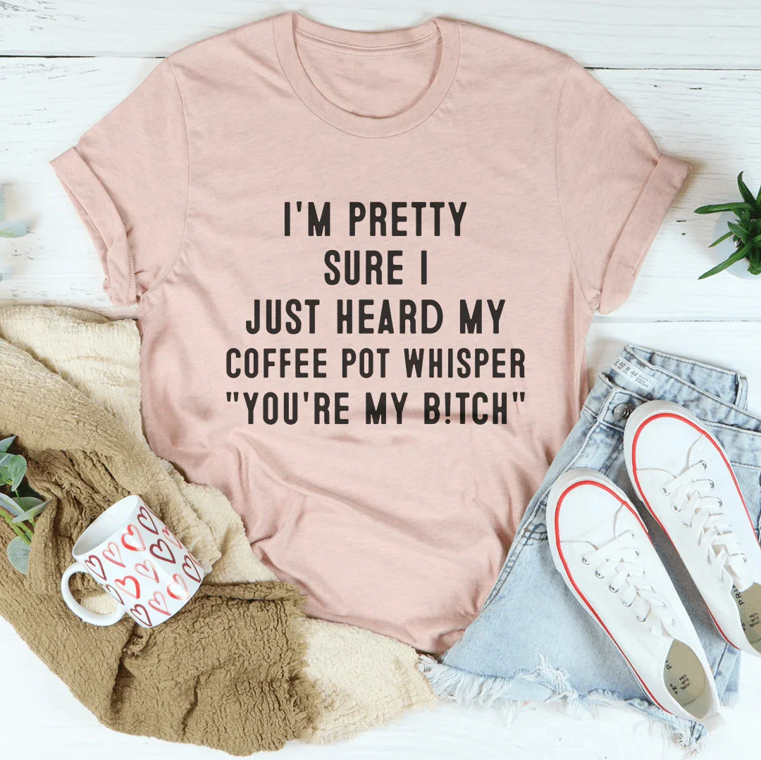 I'm Pretty Sure I Just Heard My Coffee Pot Tee Heather Prism Peach / S Peachy Sunday T-Shirt