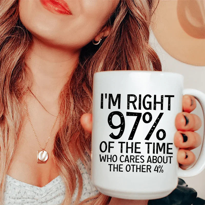 I'm Right 97% Of The Time Ceramic Mug 15 oz White / One Size CustomCat Drinkware T-Shirt