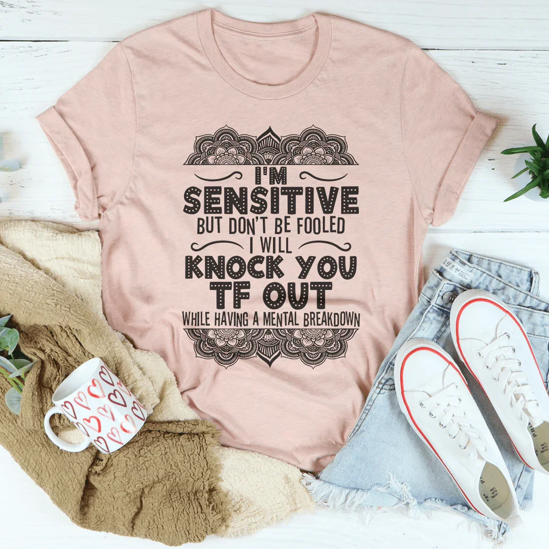 I'm Sensitive But Don't Be Fooled Tee Peachy Sunday T-Shirt