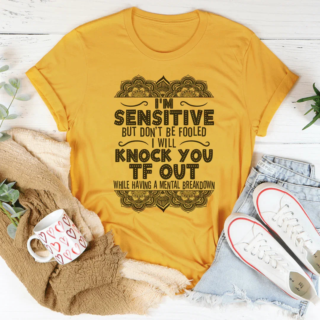 I'm Sensitive But Don't Be Fooled Tee Peachy Sunday T-Shirt