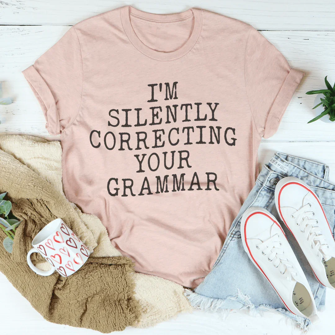 I'm Silently Correcting Your Grammar Tee Peachy Sunday T-Shirt