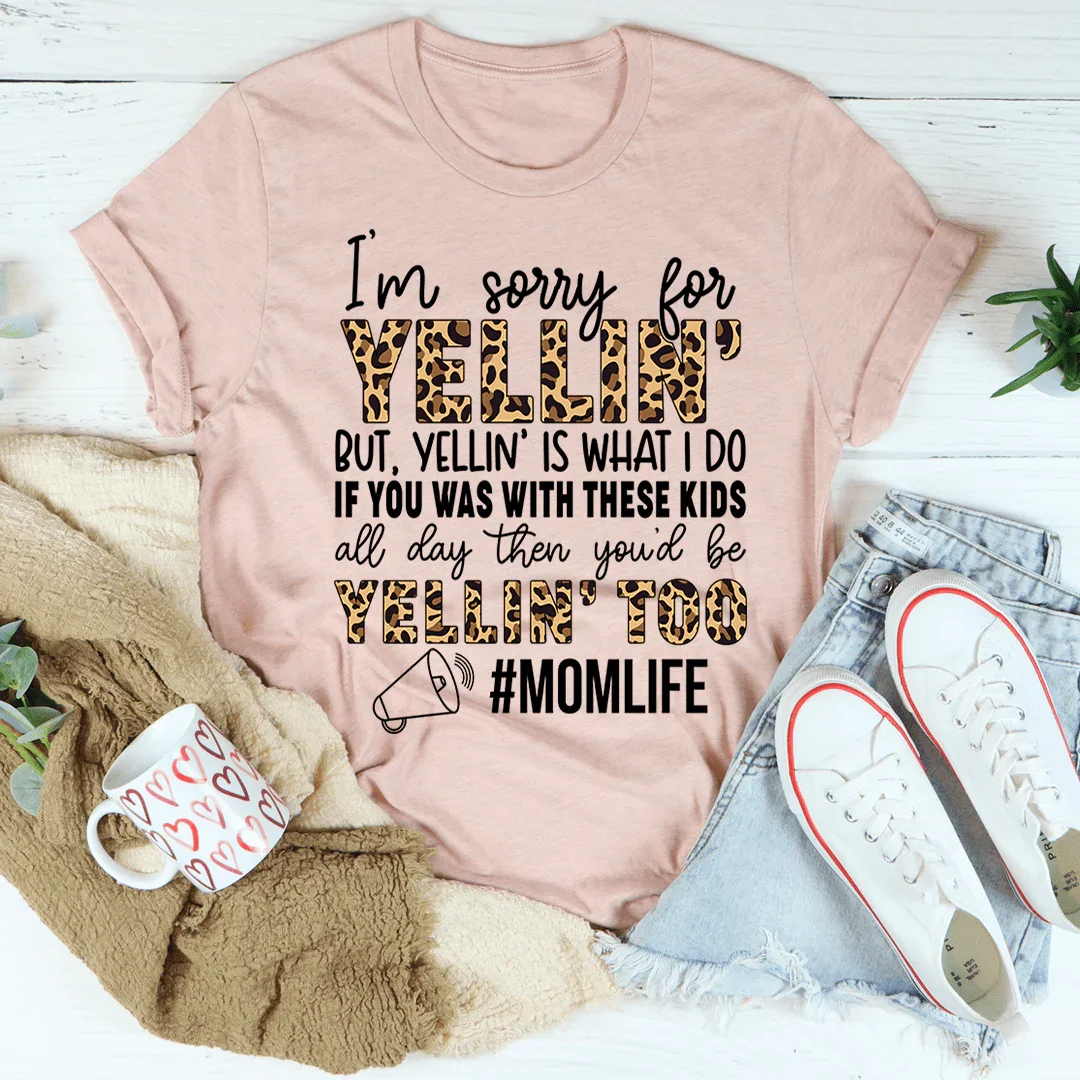 I'm Sorry For Yelling But Yelling Is What I Do Mom Tee Heather Prism Peach / S Peachy Sunday T-Shirt