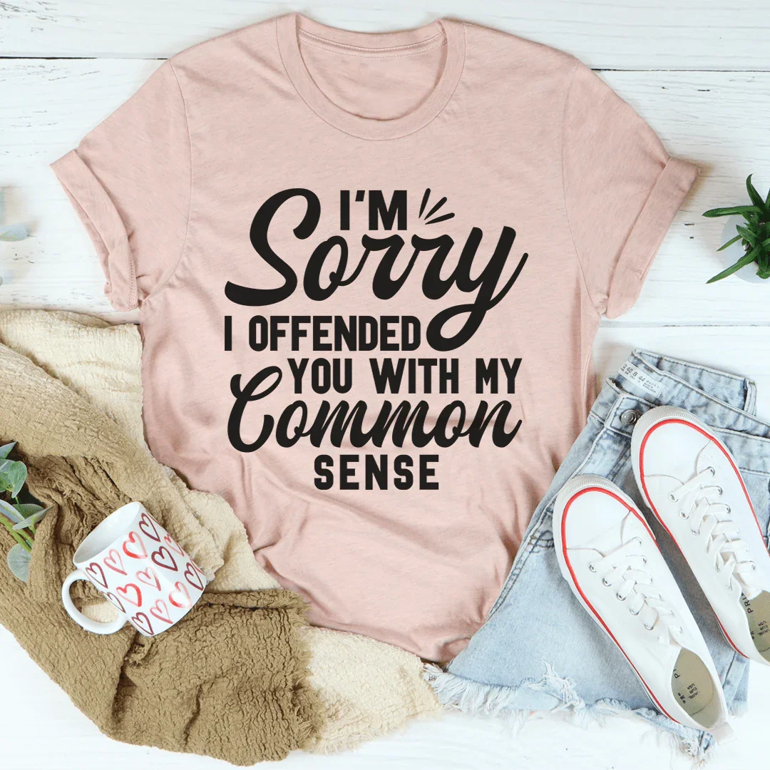 I'm Sorry I Offended You With My Common Sense Tee Heather Prism Peach / S Peachy Sunday T-Shirt