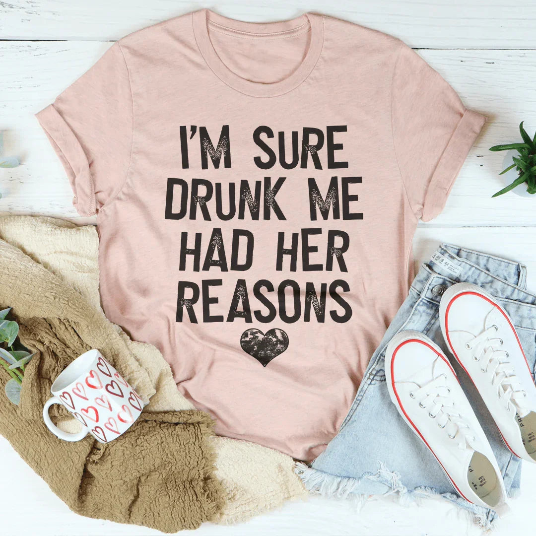 I'm Sure Drunk Me Had Her Reasons Tee Peachy Sunday T-Shirt