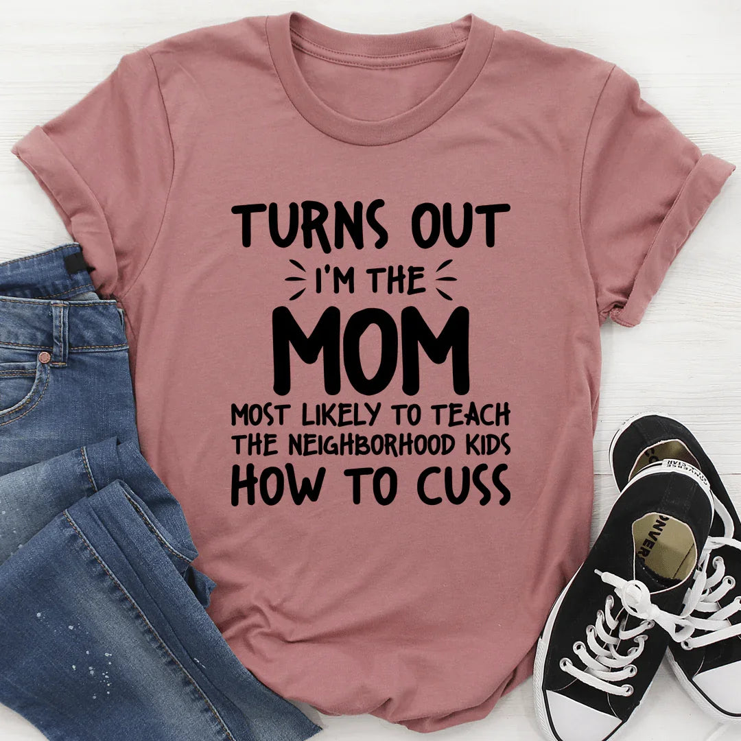 I'm The Mom Most Likely To Teach The Neighborhood Kids How To Cuss Mauve / S Peachy Sunday T-Shirt