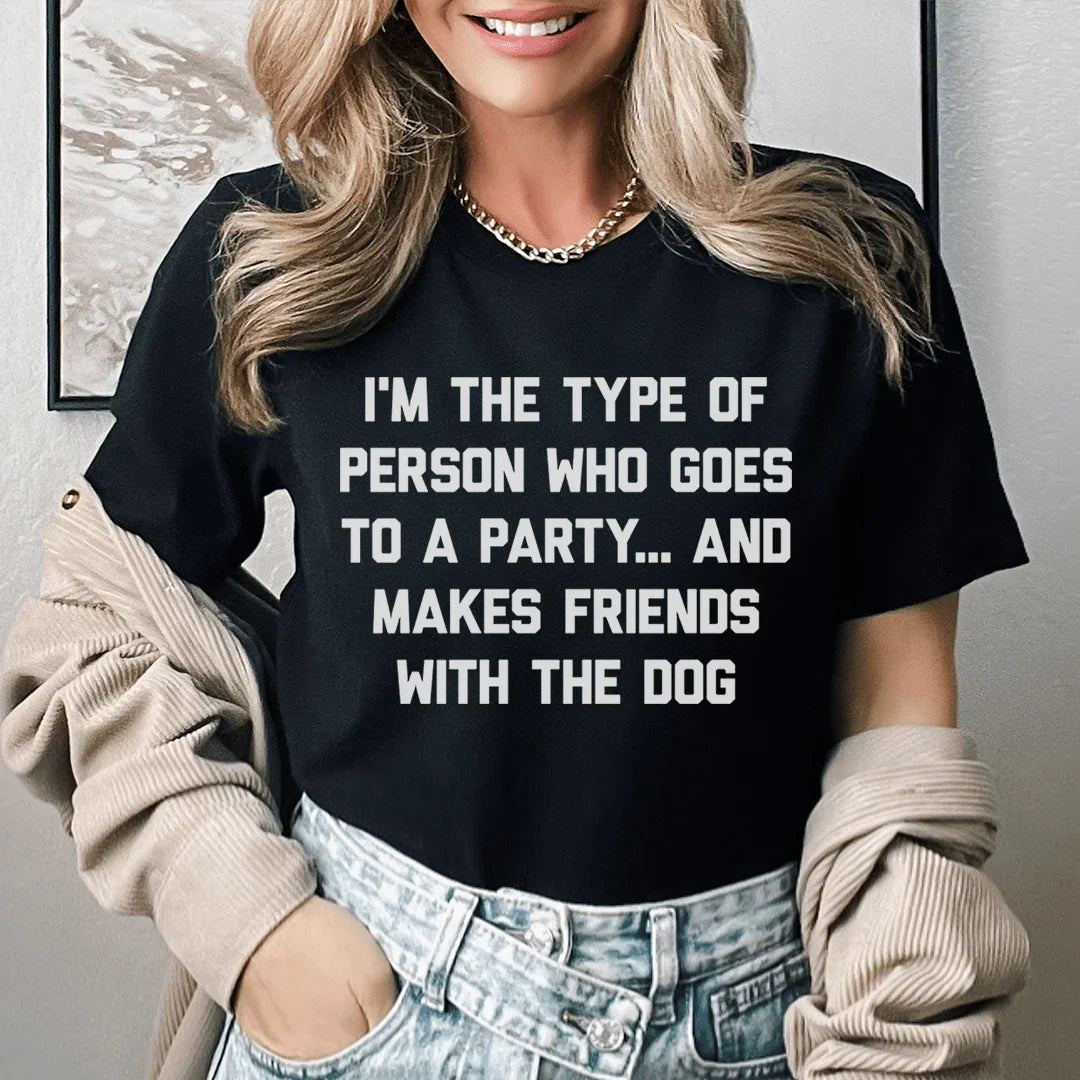 I'm The Type Of Person Who Makes Friends With The Dog Tee Peachy Sunday T-Shirt