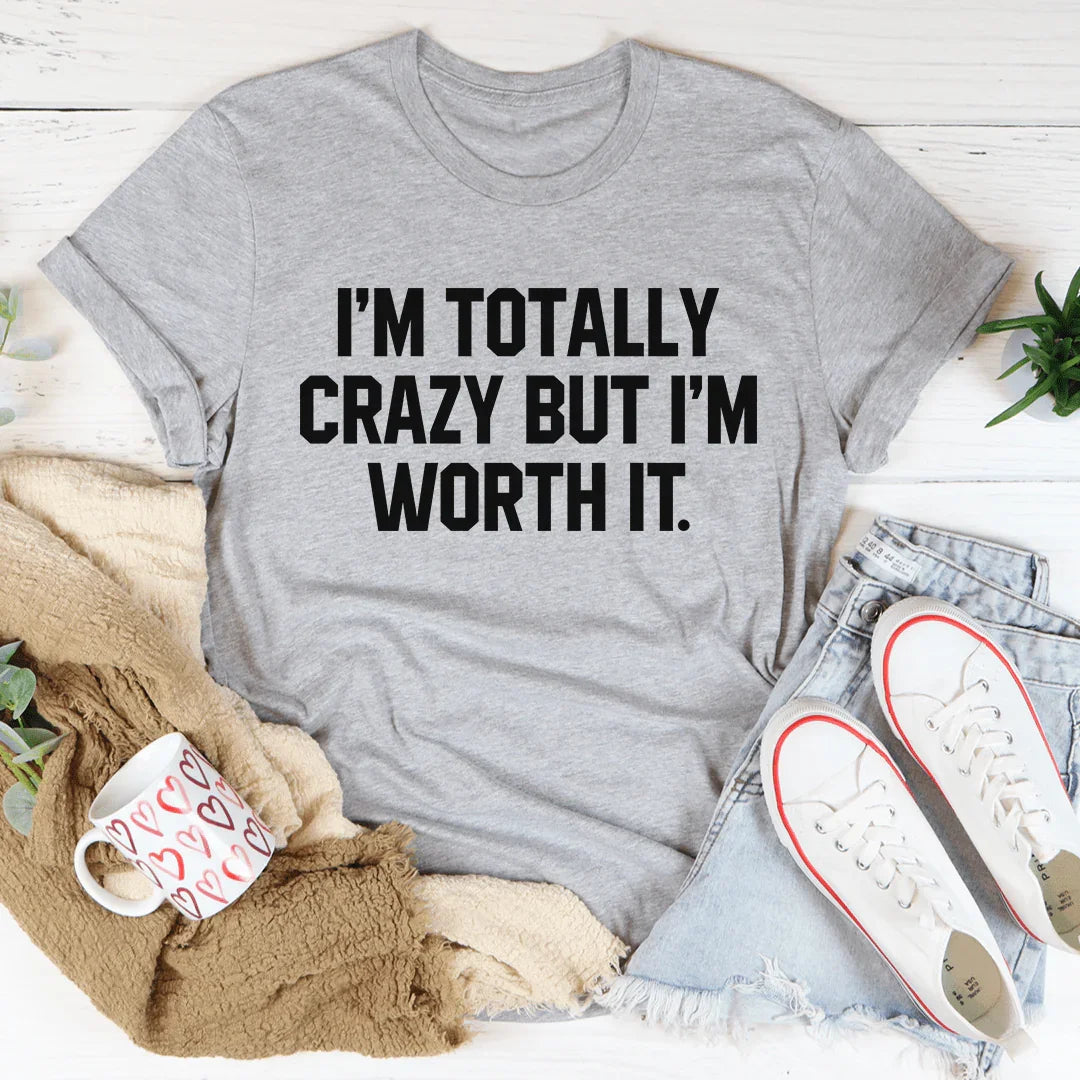 I'm Totally Crazy But I'm Worth It Tee Athletic Heather / S Peachy Sunday T-Shirt