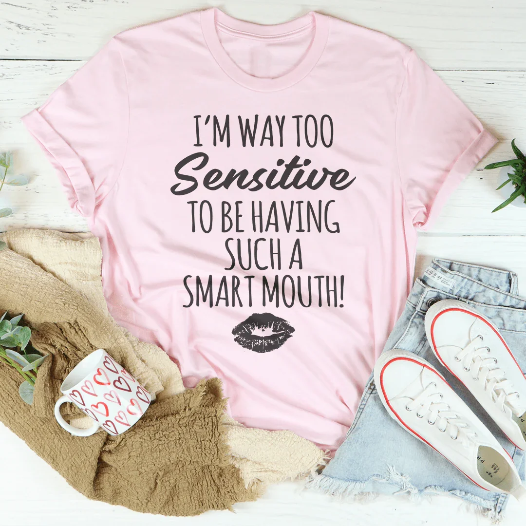 I'm Way Too Sensitive Tee Pink / S Peachy Sunday T-Shirt