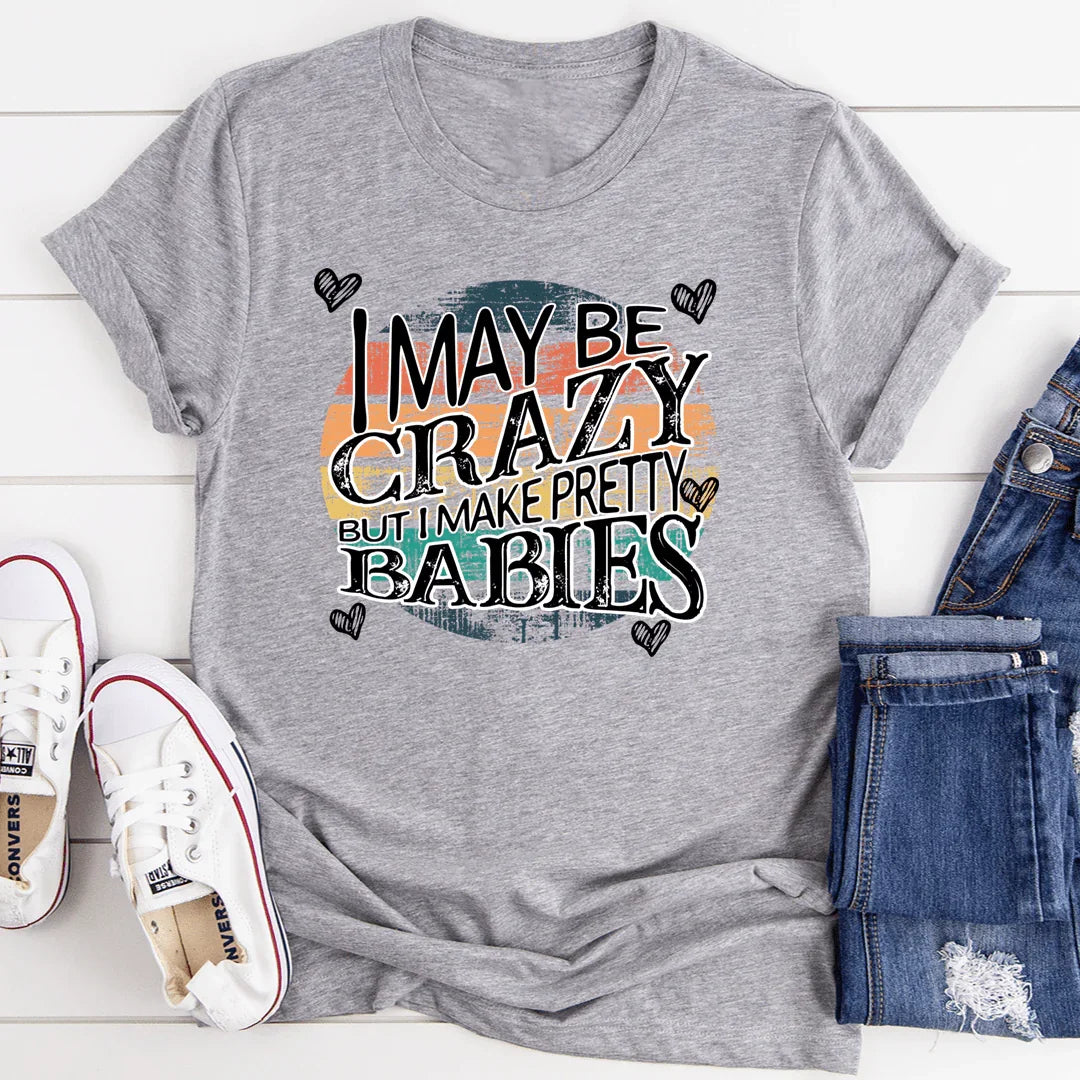 I May Be Crazy But I Make Pretty Babies Tee Athletic Heather / S Peachy Sunday T-Shirt