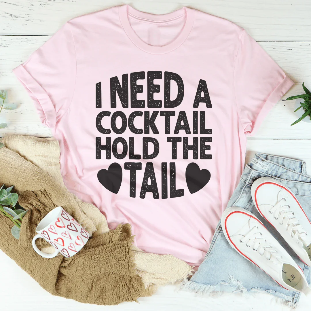 I Need A Cocktail Hold The Tail Tee Peachy Sunday T-Shirt