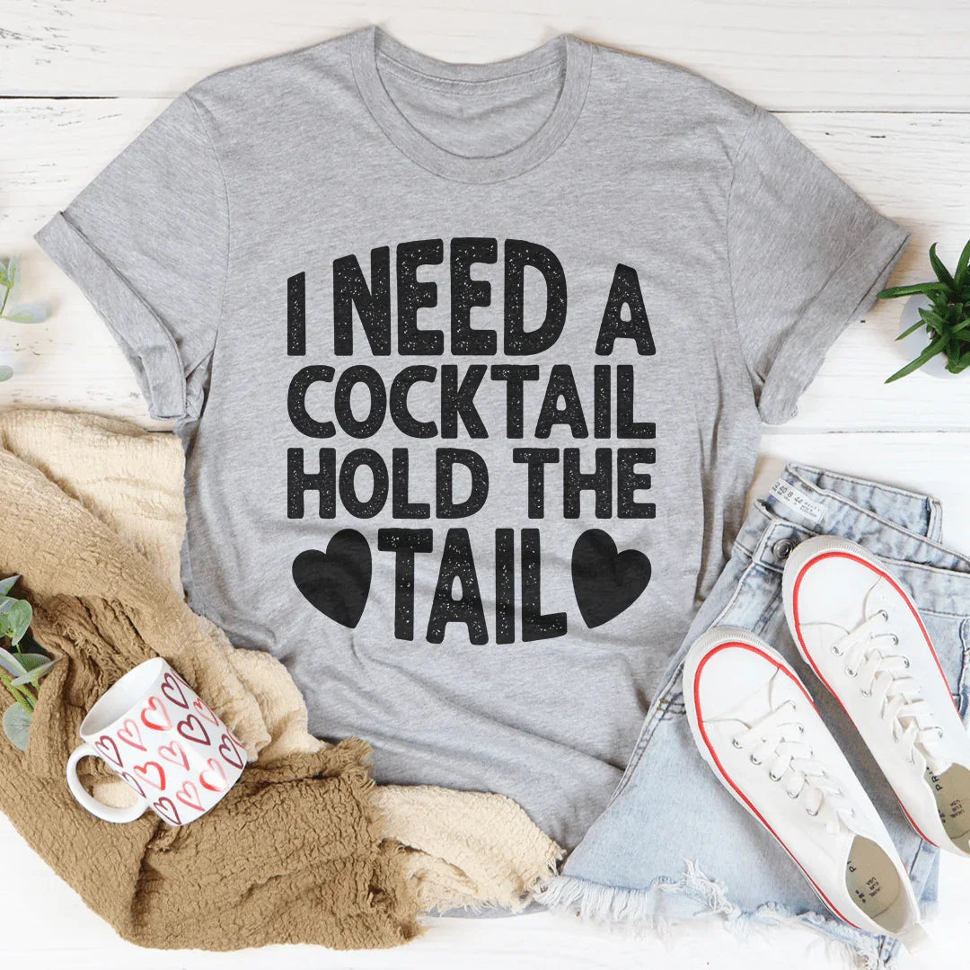 I Need A Cocktail Hold The Tail Tee Peachy Sunday T-Shirt