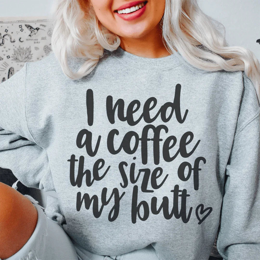 I Need A Coffee The Size Of My Butt Sweatshirt Sport Grey / S Peachy Sunday T-Shirt