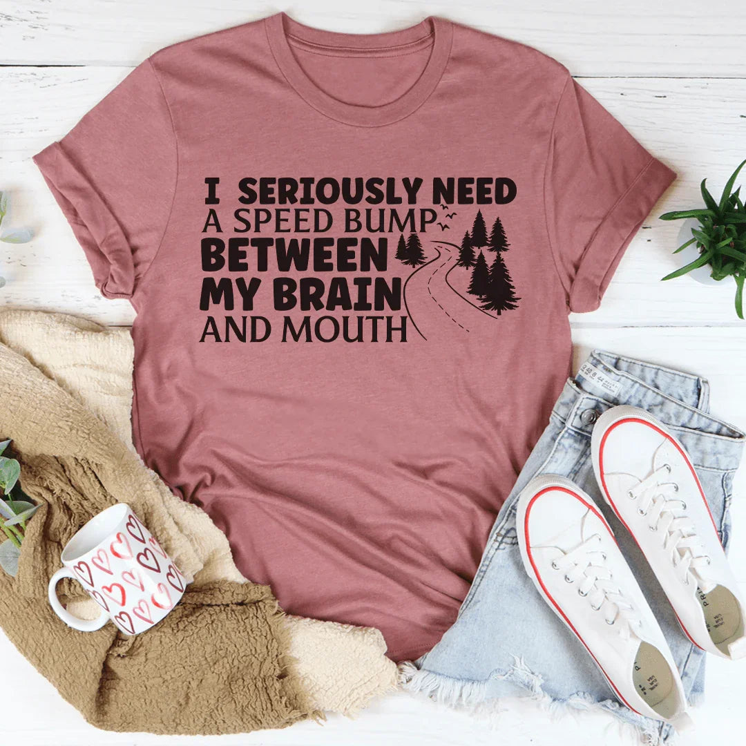 I Need A Speed Bump Between My Brain And Mouth Tee Peachy Sunday T-Shirt