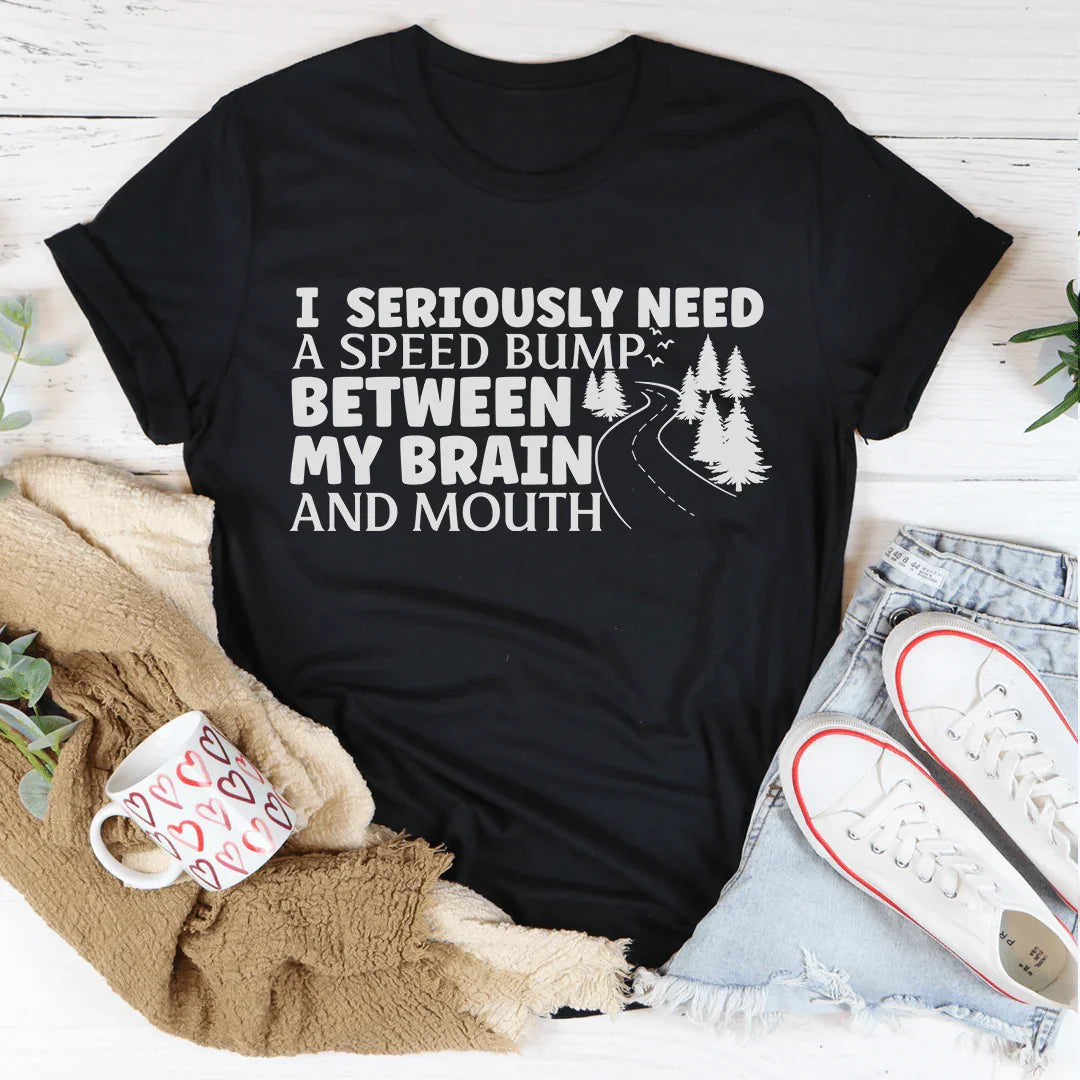 I Need A Speed Bump Between My Brain And Mouth Tee Peachy Sunday T-Shirt