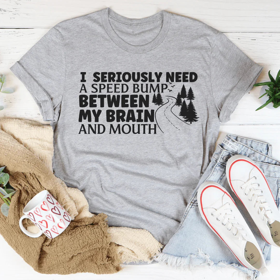 I Need A Speed Bump Between My Brain And Mouth Tee Peachy Sunday T-Shirt