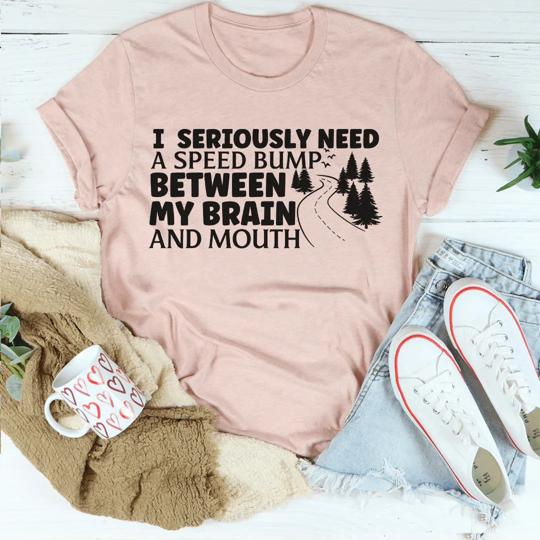 I Need A Speed Bump Between My Brain And Mouth Tee Peachy Sunday T-Shirt