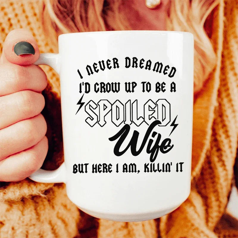 I Never Dreamed I'd Grow Up To Be A Spoiled Wife Ceramic Mug 15 oz White / One Size CustomCat Drinkware T-Shirt