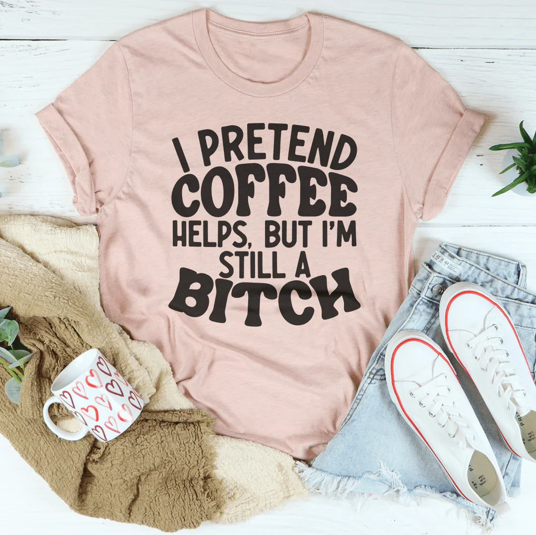 I Pretend Coffee Helps Peachy Sunday T-Shirt