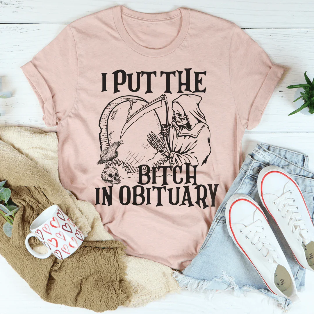 I Put The Bitch In Obituary Tee Peachy Sunday T-Shirt
