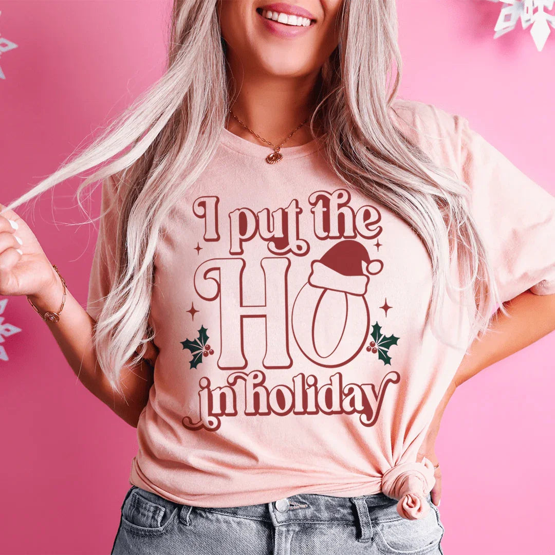 I Put The HO In Holiday Tee Peachy Sunday T-Shirt