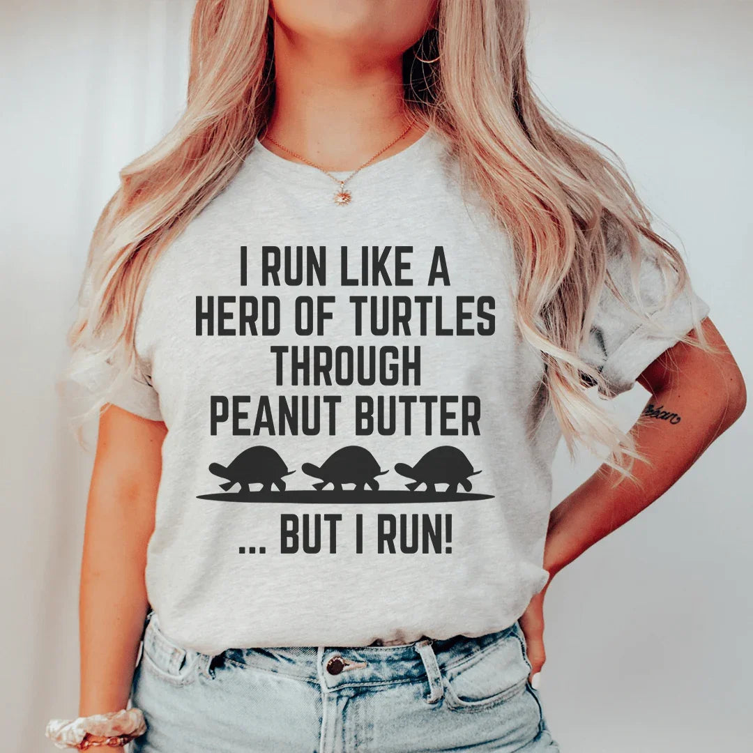 I Run Like A Hero Of Turtles Through Peanut Butter But I Run Tee Peachy Sunday T-Shirt