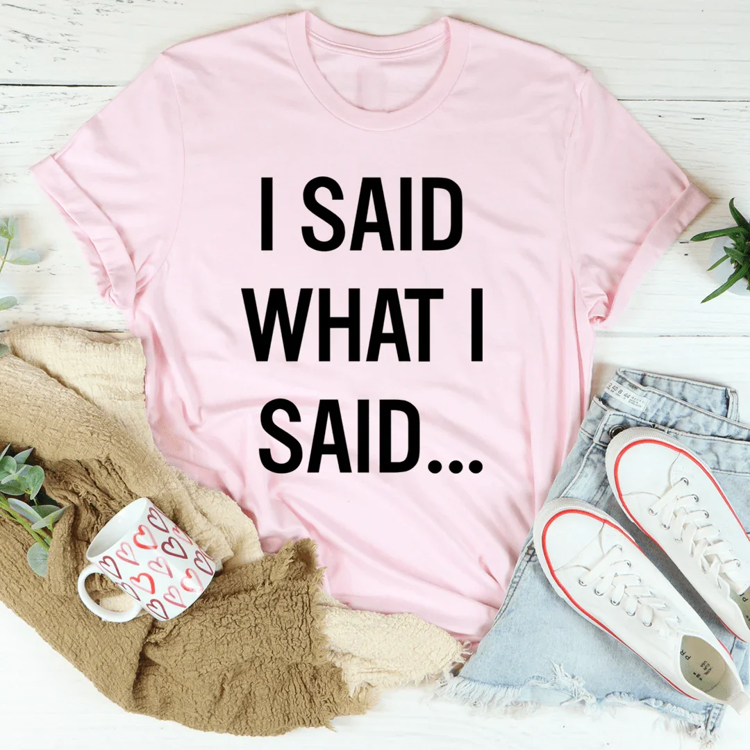 I Said What I Said Tee Pink / S Peachy Sunday T-Shirt