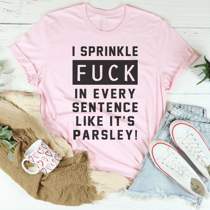 I Sprinkle The F-Bomb In Every Sentence Tee Peachy Sunday T-Shirt