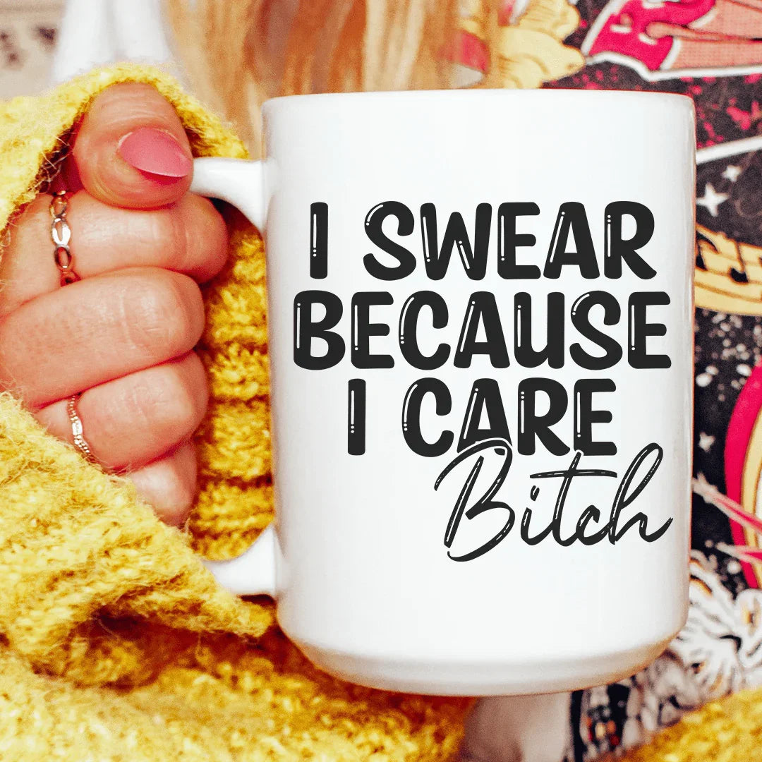 I Swear Because I Care Ceramic Mug 15 oz White / One Size CustomCat Drinkware T-Shirt