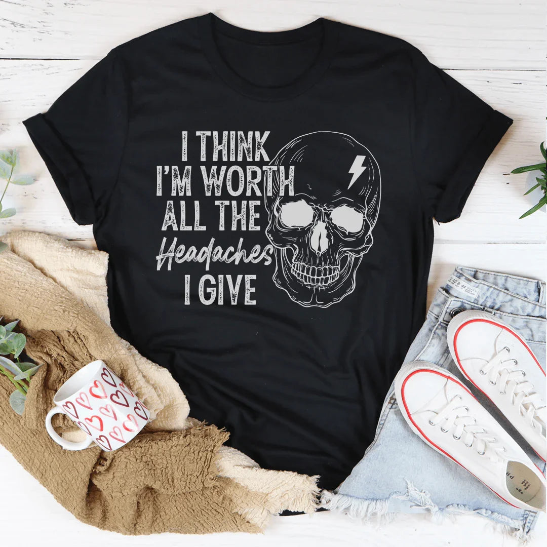 I Think I'm Worth All The Headaches I Give Tee Peachy Sunday T-Shirt