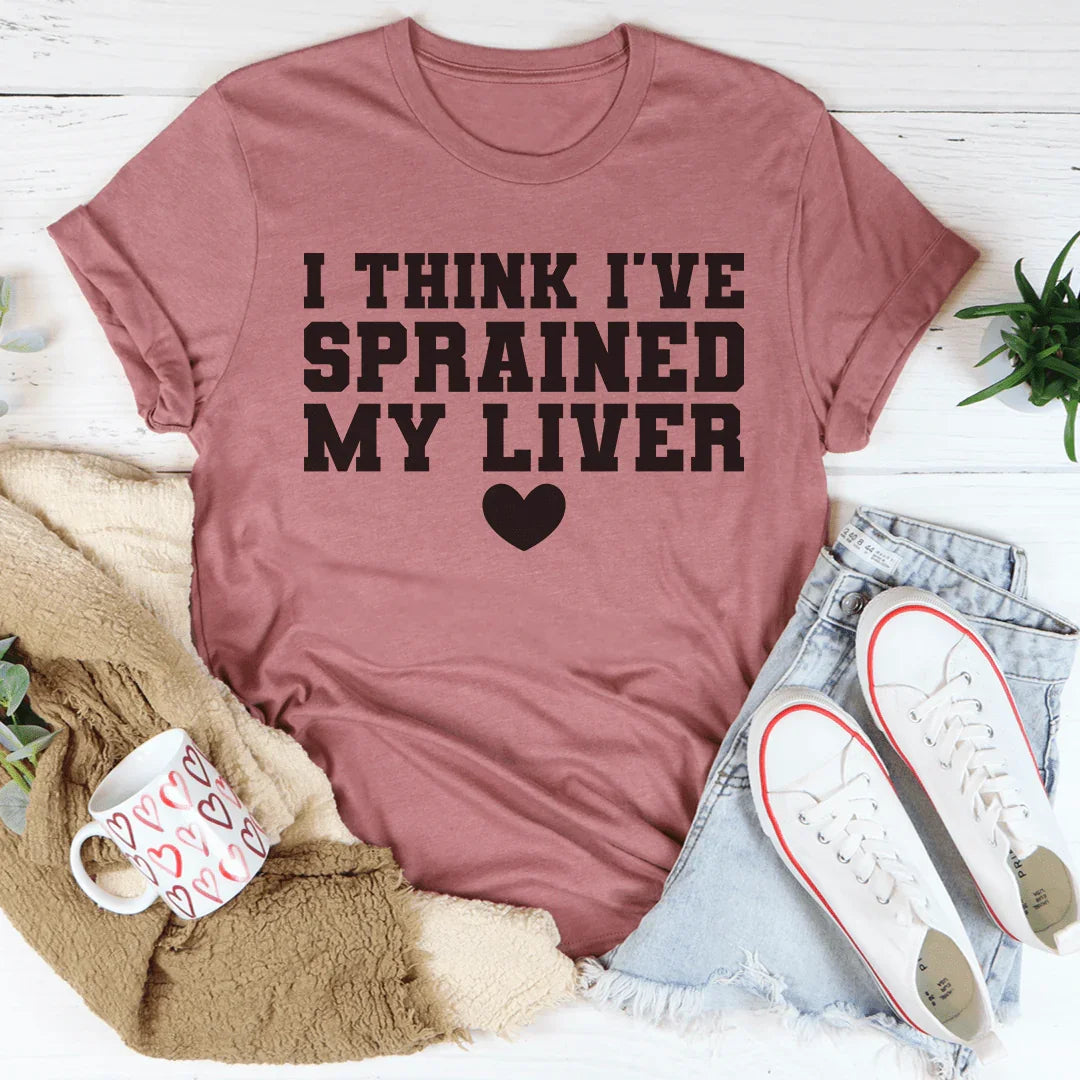 I Think I've Sprained My Liver Tee Peachy Sunday T-Shirt