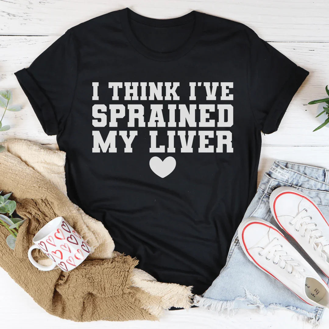 I Think I've Sprained My Liver Tee Peachy Sunday T-Shirt