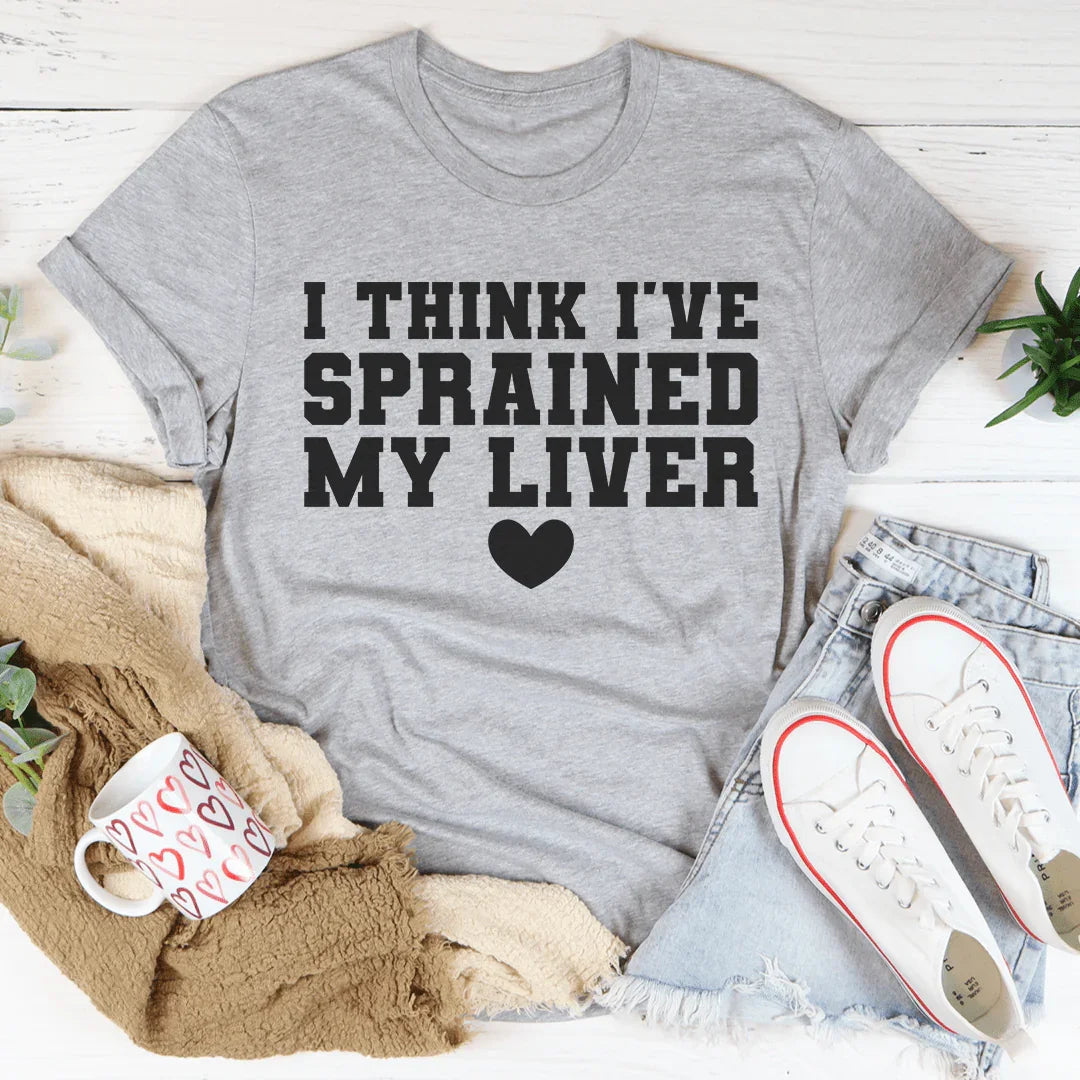 I Think I've Sprained My Liver Tee Peachy Sunday T-Shirt