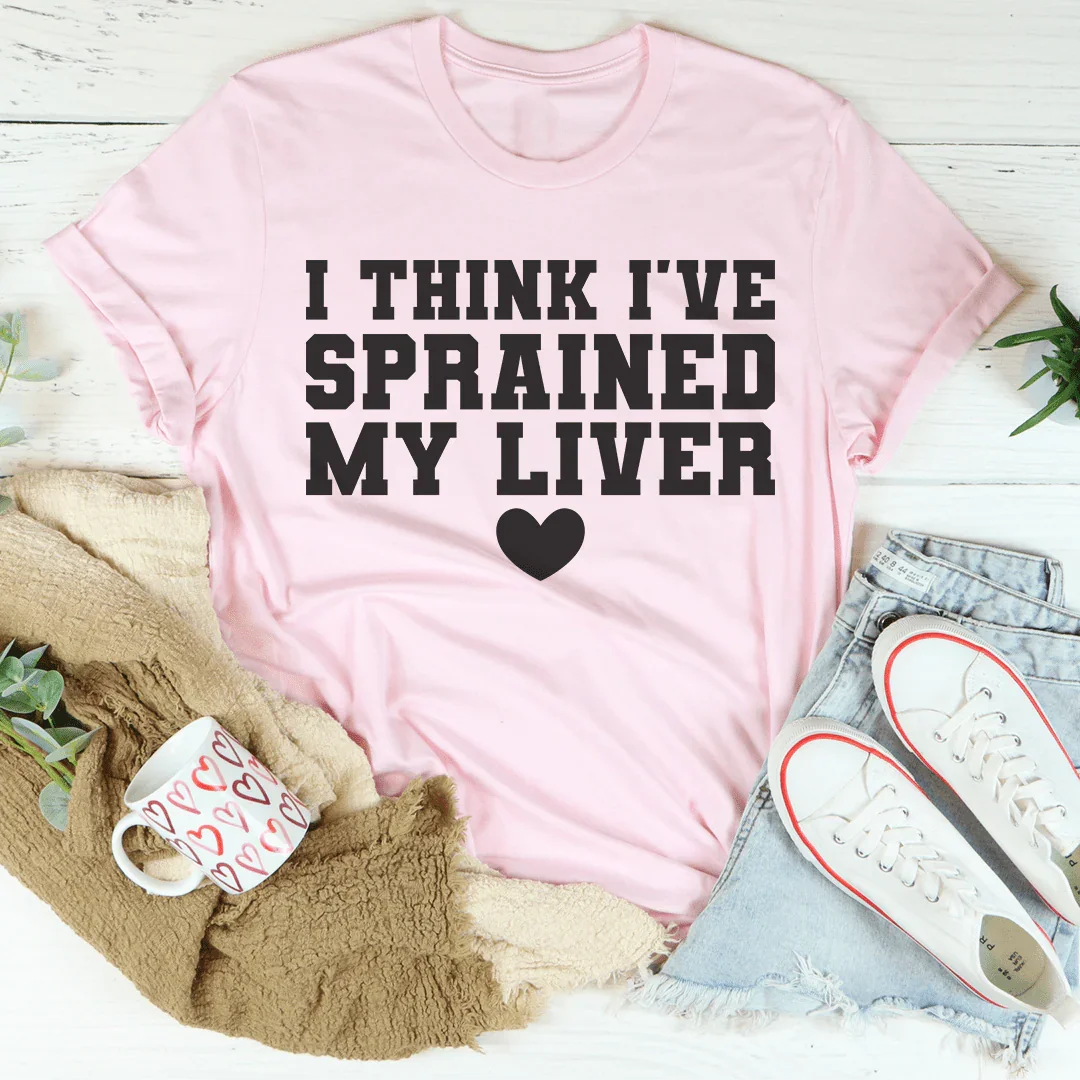 I Think I've Sprained My Liver Tee Peachy Sunday T-Shirt