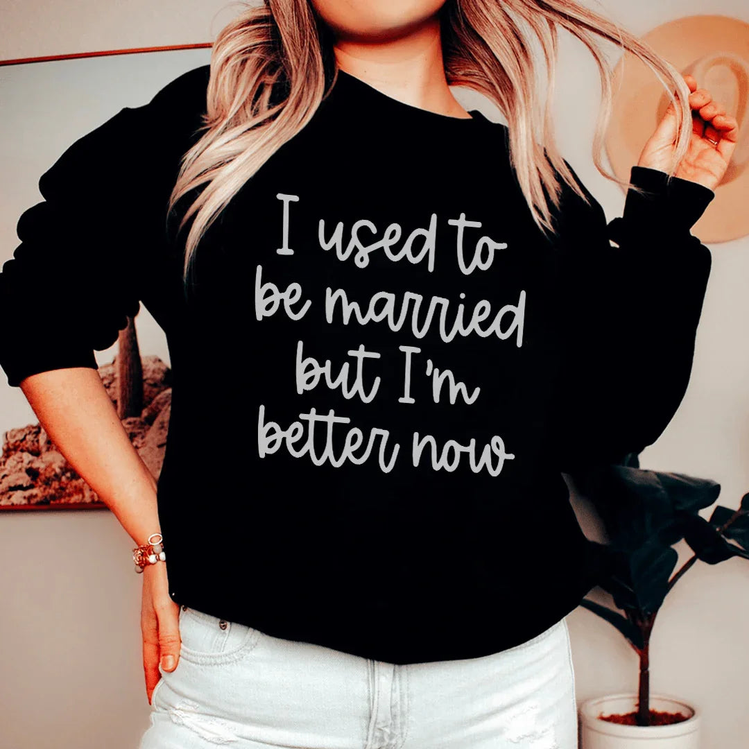 I Used To Be Married But I'm Better Now Sweatshirt Black / S Peachy Sunday T-Shirt