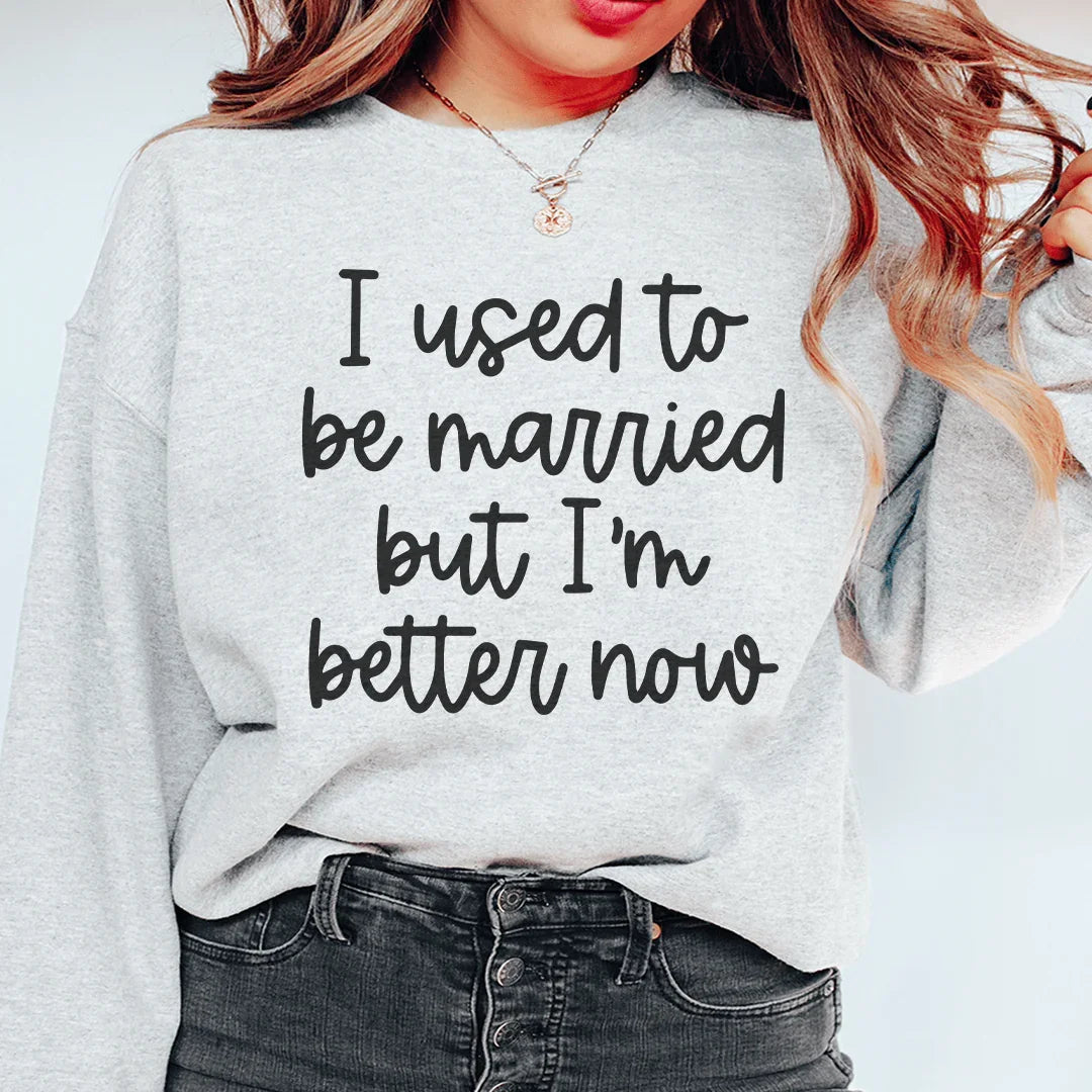 I Used To Be Married But I'm Better Now Sweatshirt Sport Grey / S Peachy Sunday T-Shirt