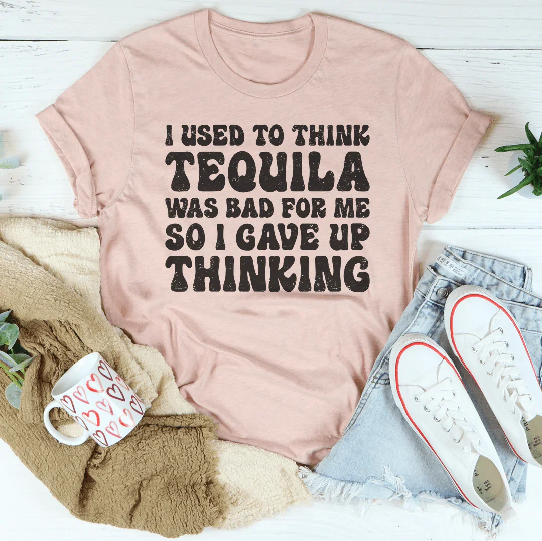 I Used To Think Tequila Was Bad For Me Tee Peachy Sunday T-Shirt