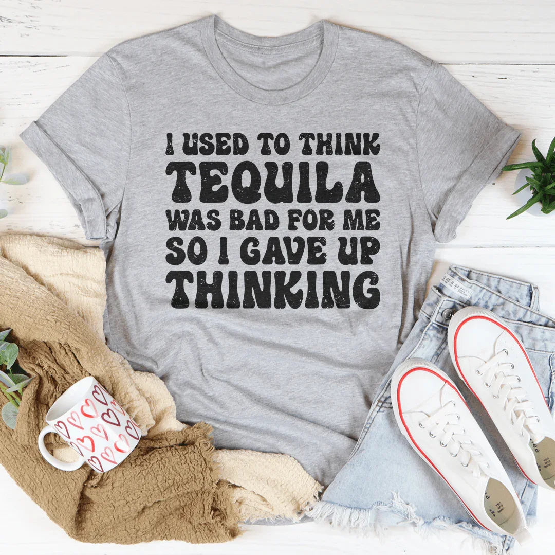 I Used To Think Tequila Was Bad For Me Tee Peachy Sunday T-Shirt
