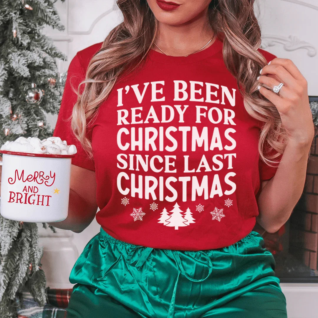 I've Been Ready For Christmas Since Last Christmas Tee Peachy Sunday T-Shirt