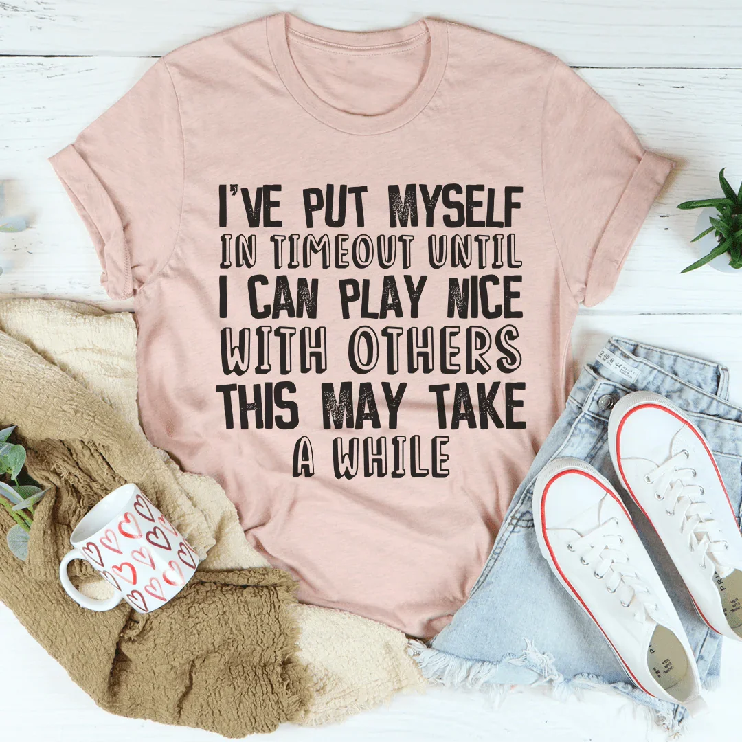 I've Put Myself In Timeout Tee Peachy Sunday T-Shirt